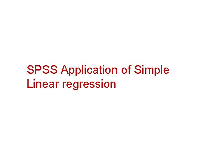 SPSS Application of Simple Linear regression 