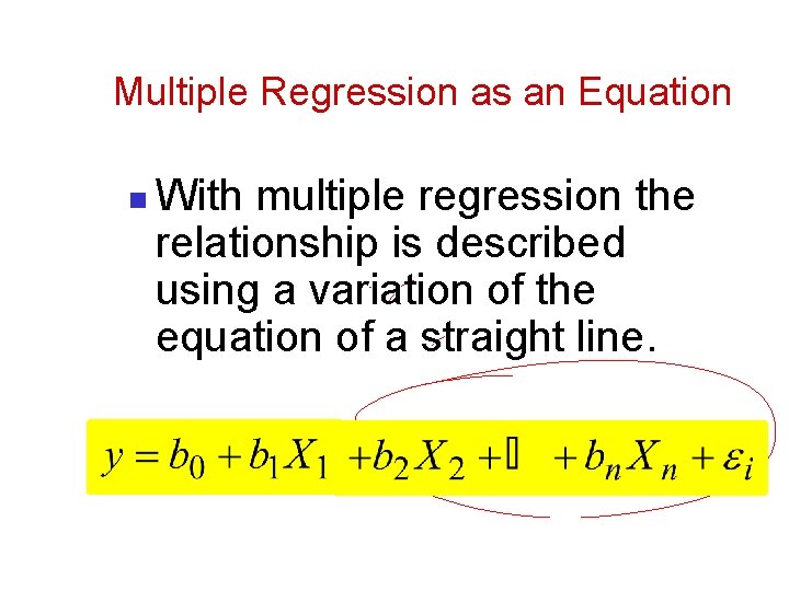 Multiple Regression as an Equation n With multiple regression the relationship is described using