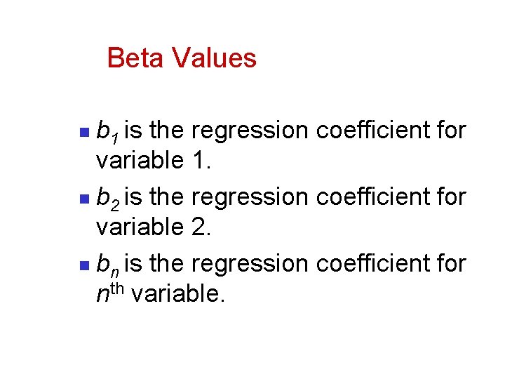 Beta Values b 1 is the regression coefficient for variable 1. n b 2