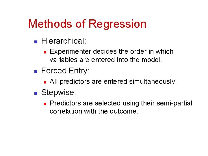 Methods of Regression n Hierarchical: n n Forced Entry: n n Experimenter decides the