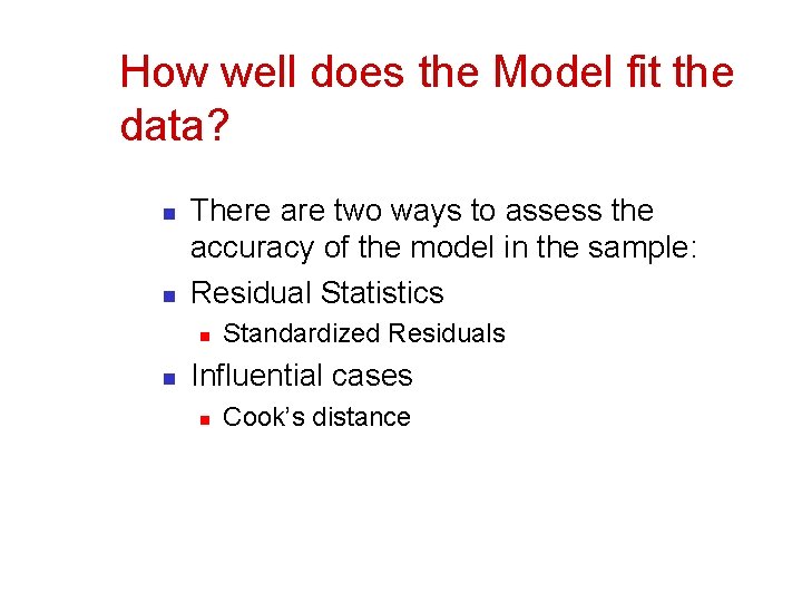 How well does the Model fit the data? n n There are two ways