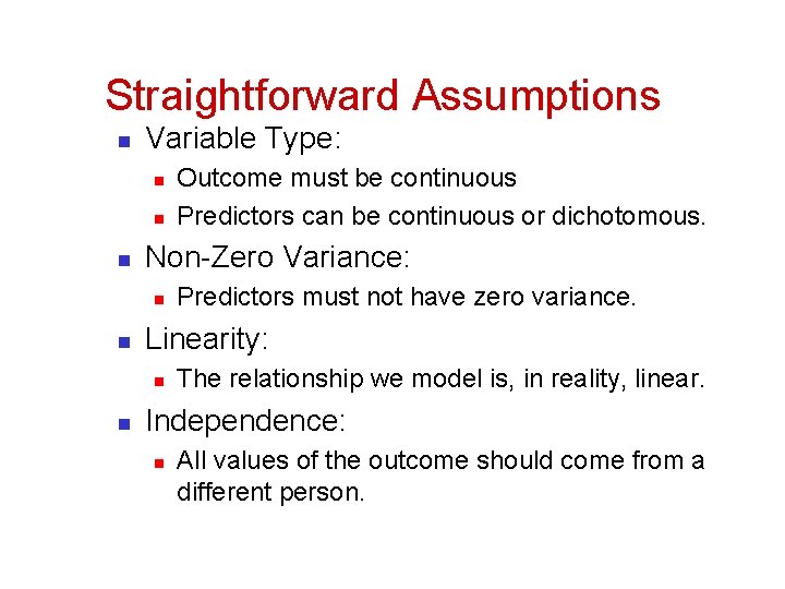 Straightforward Assumptions n Variable Type: n n n Non-Zero Variance: n n Predictors must