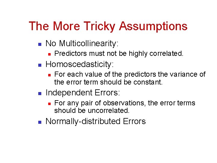 The More Tricky Assumptions n No Multicollinearity: n n Homoscedasticity: n n For each