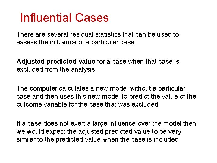 Influential Cases There are several residual statistics that can be used to assess the