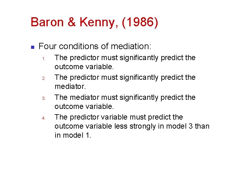 Baron & Kenny, (1986) n Four conditions of mediation: 1. 2. 3. 4. The