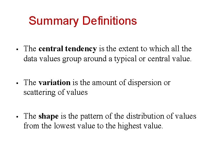 Summary Definitions § § § The central tendency is the extent to which all