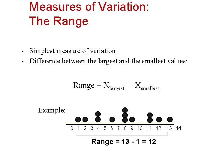 Measures of Variation: The Range § § Simplest measure of variation Difference between the
