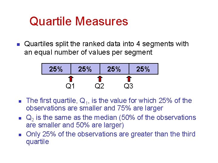 Quartile Measures n Quartiles split the ranked data into 4 segments with an equal