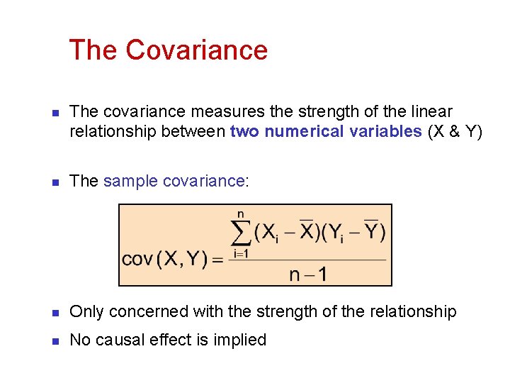 The Covariance n The covariance measures the strength of the linear relationship between two