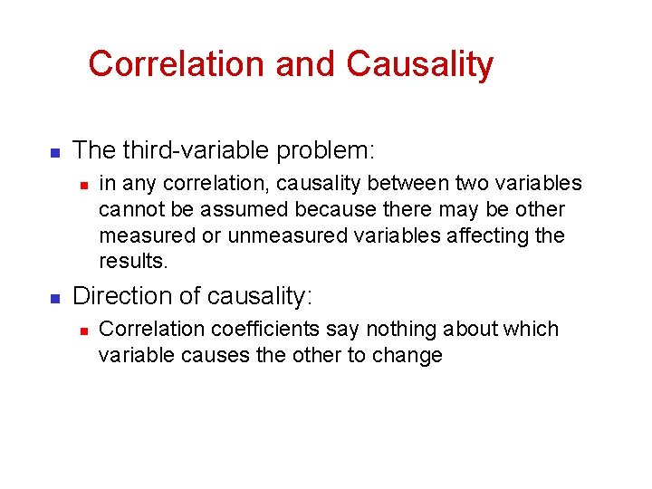 Correlation and Causality n The third-variable problem: n n in any correlation, causality between