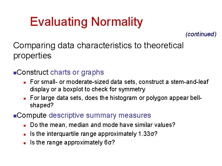 Evaluating Normality (continued) Comparing data characteristics to theoretical properties n Construct charts or graphs