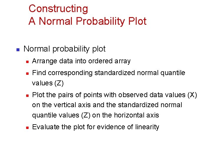Constructing A Normal Probability Plot n Normal probability plot n n Arrange data into