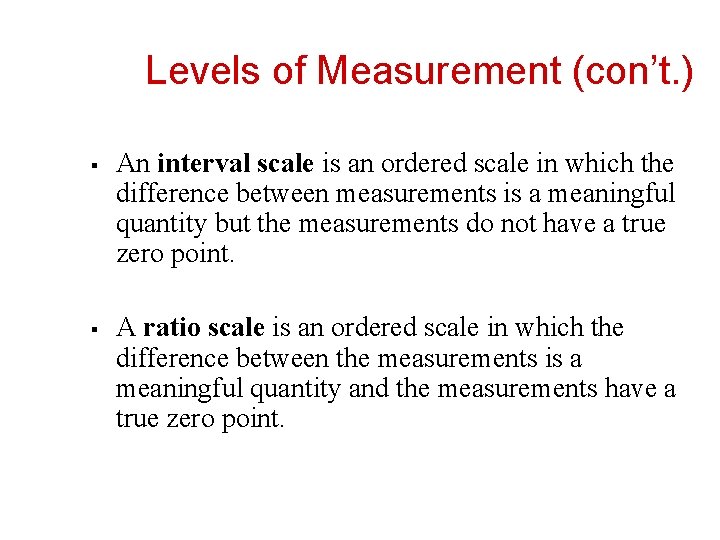 Levels of Measurement (con’t. ) § § An interval scale is an ordered scale