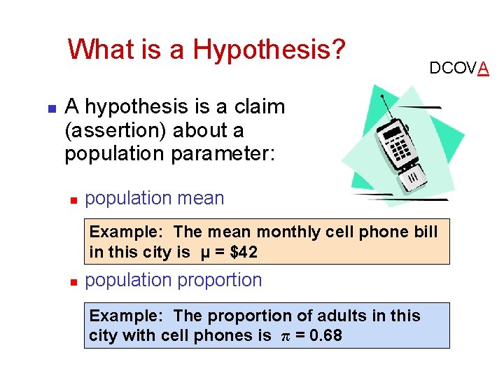 What is a Hypothesis? n DCOVA A hypothesis is a claim (assertion) about a