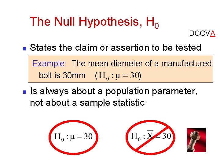 The Null Hypothesis, H 0 n DCOVA States the claim or assertion to be
