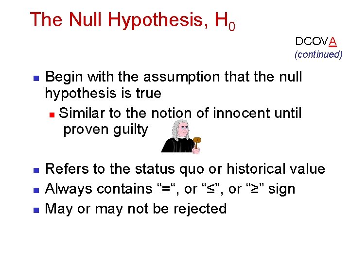 The Null Hypothesis, H 0 DCOVA (continued) n n Begin with the assumption that