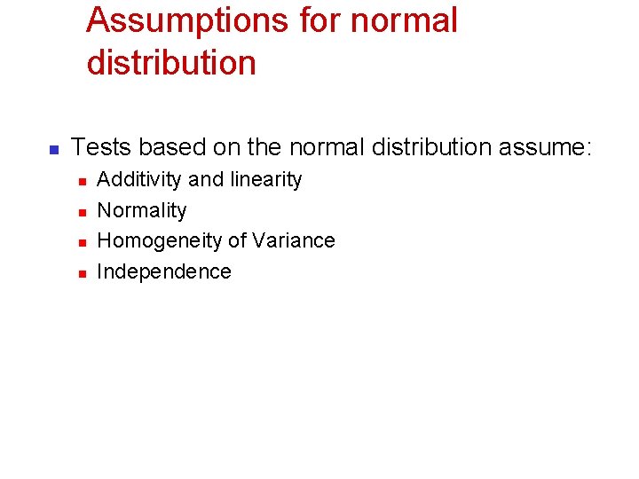 Assumptions for normal distribution n Tests based on the normal distribution assume: n n