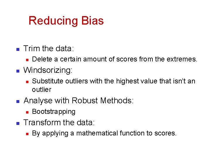 Reducing Bias n Trim the data: n n Windsorizing: n n Substitute outliers with