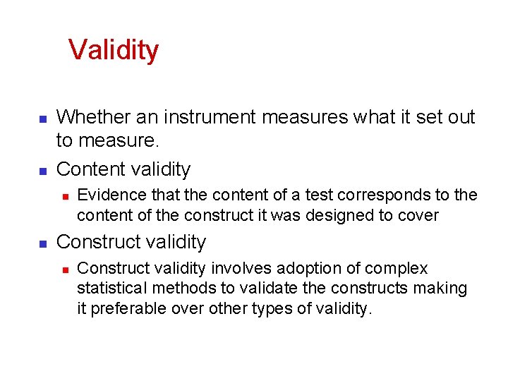 Validity n n Whether an instrument measures what it set out to measure. Content