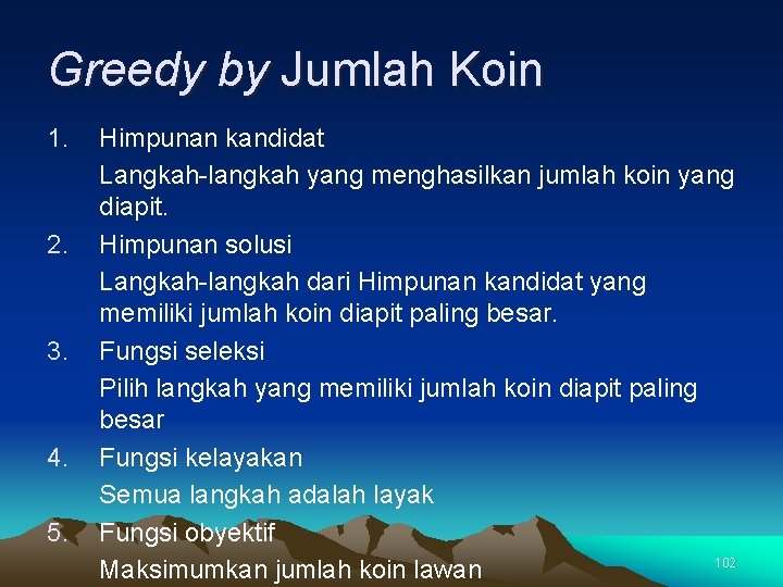 Greedy by Jumlah Koin 1. 2. 3. 4. 5. Himpunan kandidat Langkah-langkah yang menghasilkan