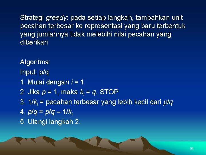 Strategi greedy: pada setiap langkah, tambahkan unit pecahan terbesar ke representasi yang baru terbentuk