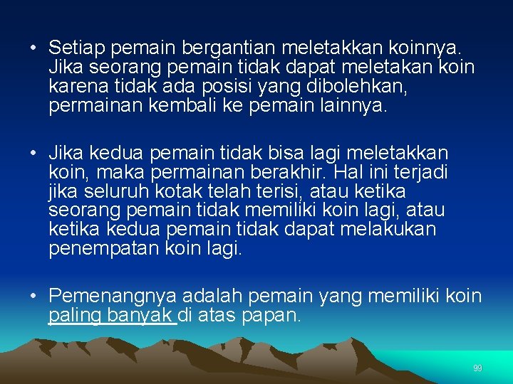 • Setiap pemain bergantian meletakkan koinnya. Jika seorang pemain tidak dapat meletakan koin