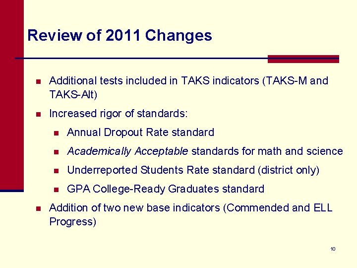 Review of 2011 Changes n Additional tests included in TAKS indicators (TAKS-M and TAKS-Alt)