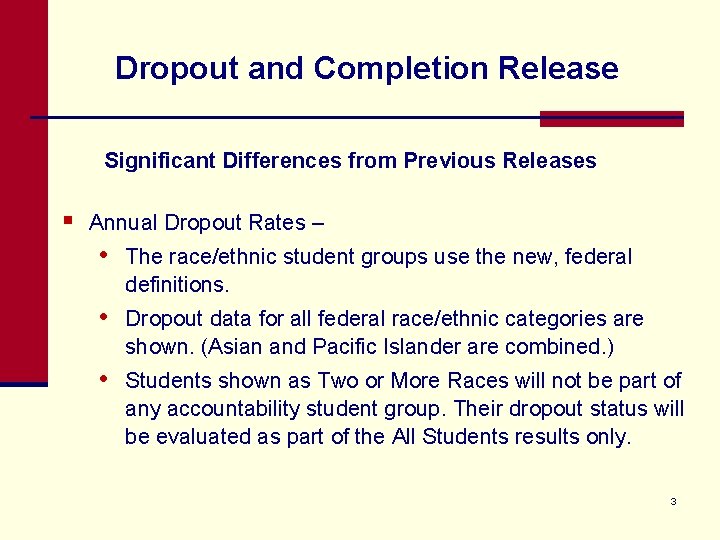 Dropout and Completion Release Significant Differences from Previous Releases § Annual Dropout Rates –