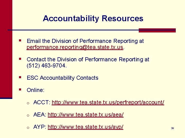 Accountability Resources § Email the Division of Performance Reporting at performance. reporting@tea. state. tx.