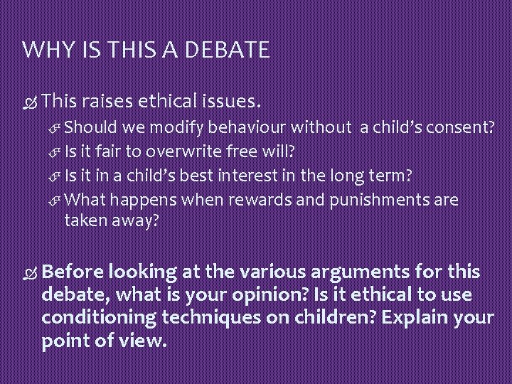 WHY IS THIS A DEBATE This raises ethical issues. Should we modify behaviour without
