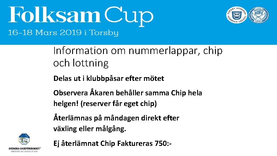 Information om nummerlappar, chip och lottning Delas ut i klubbpåsar efter mötet Observera Åkaren