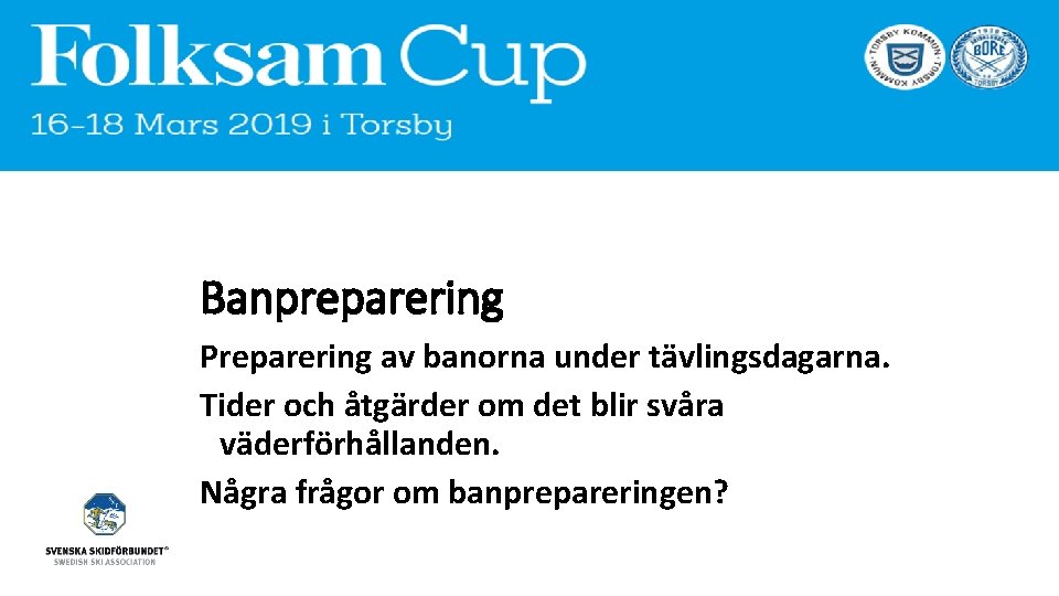 Banpreparering Preparering av banorna under tävlingsdagarna. Tider och åtgärder om det blir svåra väderförhållanden.