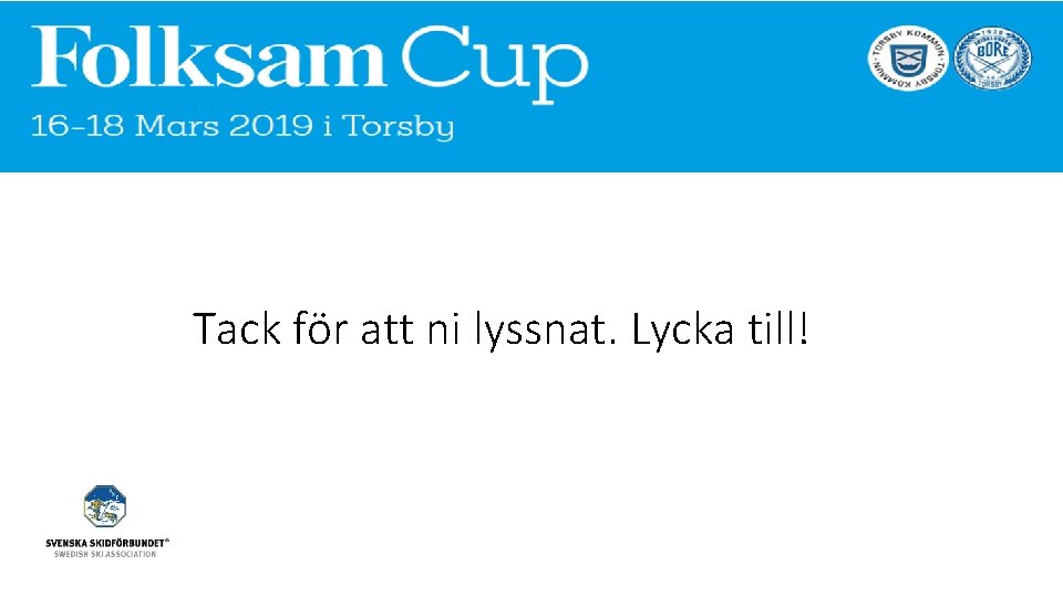 Tack för att ni lyssnat. Lycka till! 