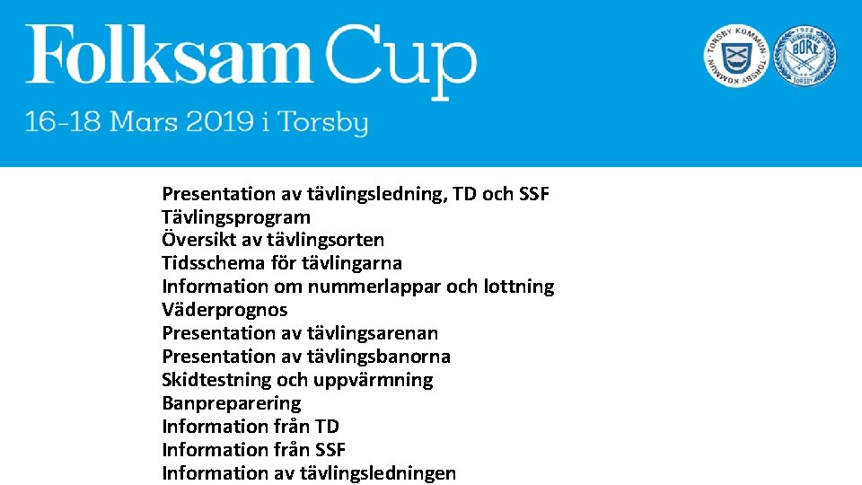 Dagordning Presentation av tävlingsledning, TD och SSF Tävlingsprogram Översikt av tävlingsorten Tidsschema för tävlingarna