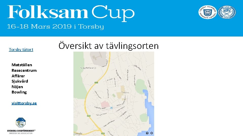 Torsby tätort Matställen Resecentrum Affärer Sjukvård Nöjen Bowling visittorsby. se Översikt av tävlingsorten 