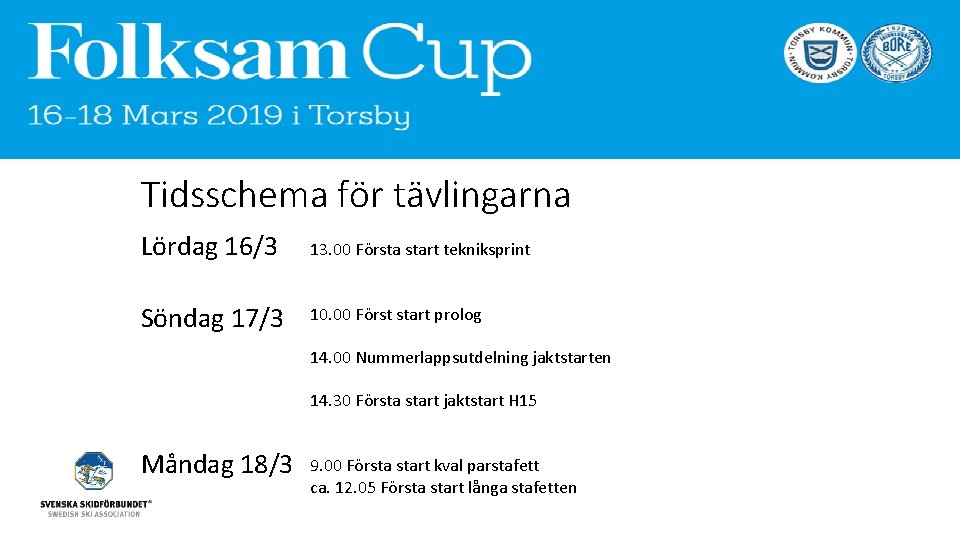 Tidsschema för tävlingarna Lördag 16/3 13. 00 Första start tekniksprint Söndag 17/3 10. 00