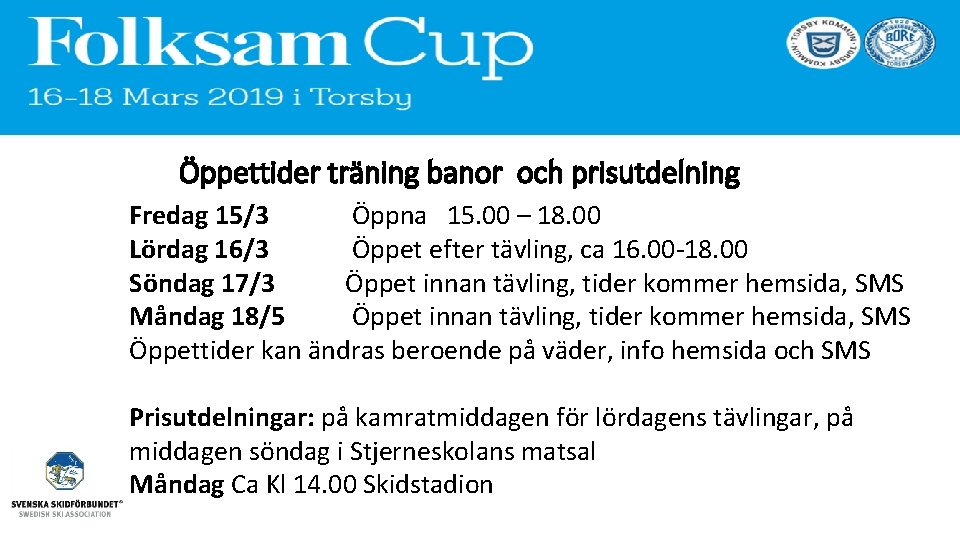 Öppettider träning banor och prisutdelning Fredag 15/3 Öppna 15. 00 – 18. 00 Lördag