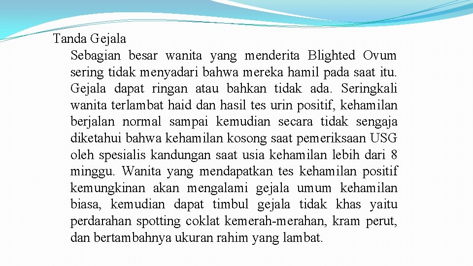 Tanda Gejala Sebagian besar wanita yang menderita Blighted Ovum sering tidak menyadari bahwa mereka