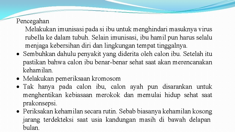 Pencegahan Melakukan imunisasi pada si ibu untuk menghindari masuknya virus rubella ke dalam tubuh.