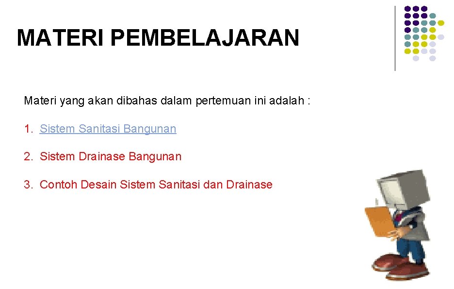 MATERI PEMBELAJARAN Materi yang akan dibahas dalam pertemuan ini adalah : 1. Sistem Sanitasi