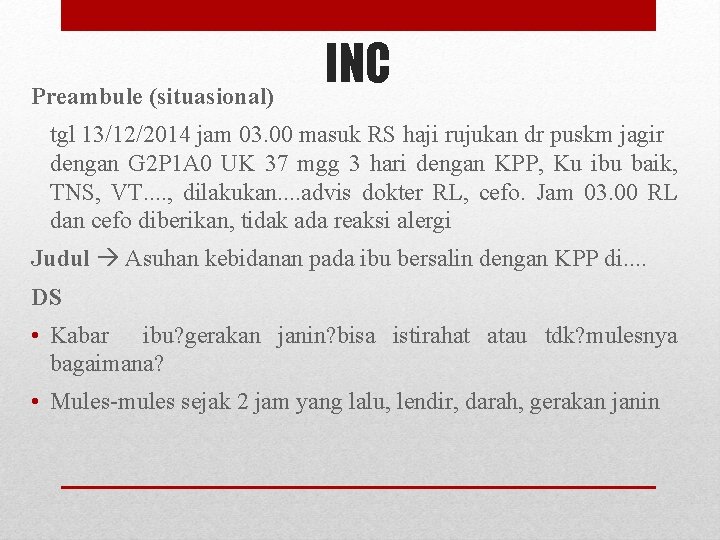 Preambule (situasional) INC tgl 13/12/2014 jam 03. 00 masuk RS haji rujukan dr puskm