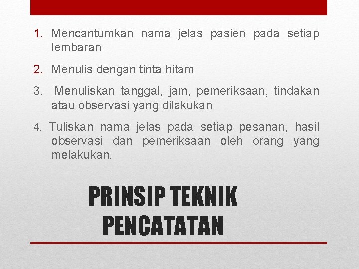 1. Mencantumkan nama jelas pasien pada setiap lembaran 2. Menulis dengan tinta hitam 3.