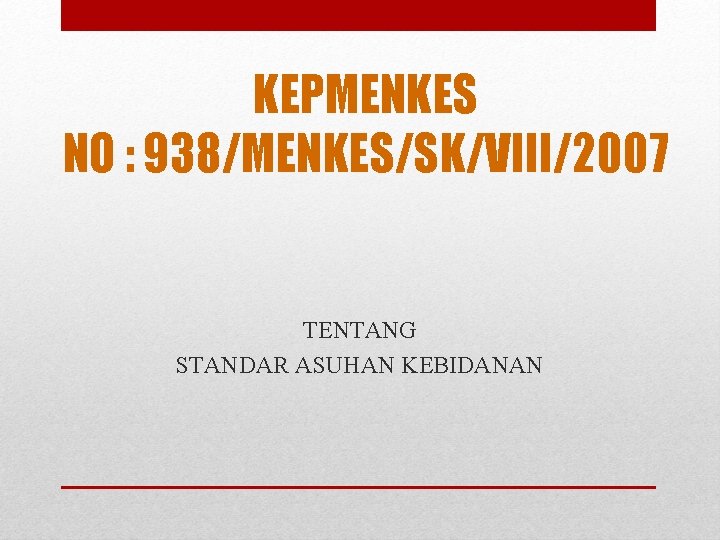 KEPMENKES NO : 938/MENKES/SK/VIII/2007 TENTANG STANDAR ASUHAN KEBIDANAN 