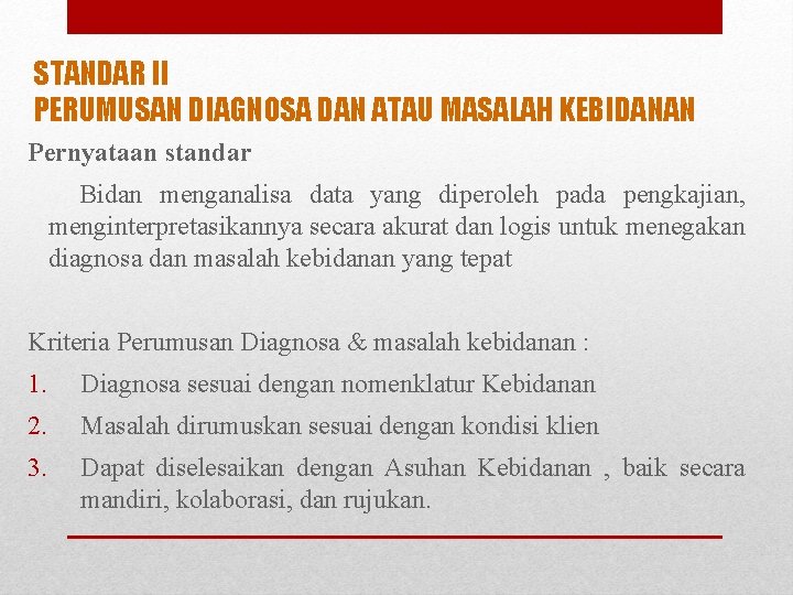 STANDAR II PERUMUSAN DIAGNOSA DAN ATAU MASALAH KEBIDANAN Pernyataan standar Bidan menganalisa data yang