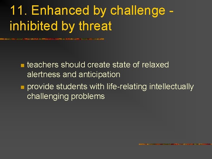 11. Enhanced by challenge inhibited by threat n n teachers should create state of