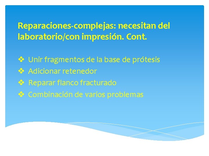 Reparaciones-complejas: necesitan del laboratorio/con impresión. Cont. v v Unir fragmentos de la base de