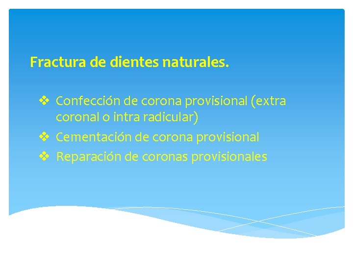 Fractura de dientes naturales. v Confección de corona provisional (extra coronal o intra radicular)