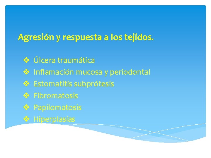 Agresión y respuesta a los tejidos. v v v Úlcera traumática Inflamación mucosa y
