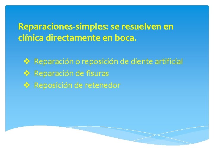 Reparaciones-simples: se resuelven en clínica directamente en boca. v Reparación o reposición de diente