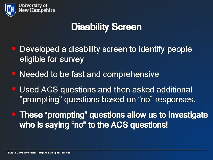 Disability Screen § Developed a disability screen to identify people eligible for survey §